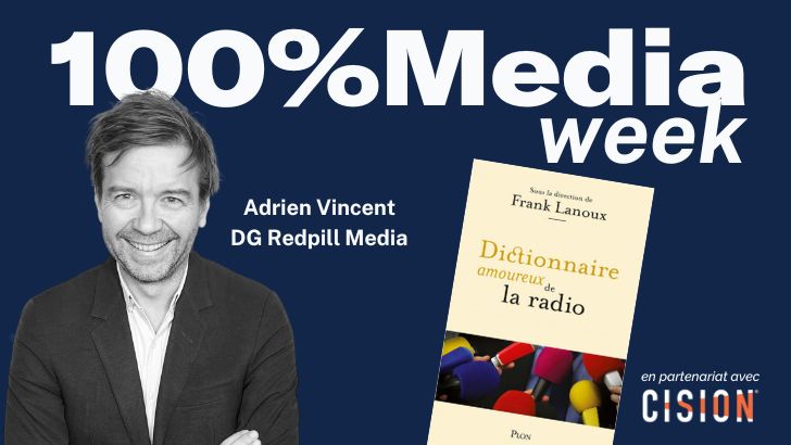 100%Media week : Adrien Vincent (Redpill Media), Frank Lanoux, Clear Channel, Netflix, Gala