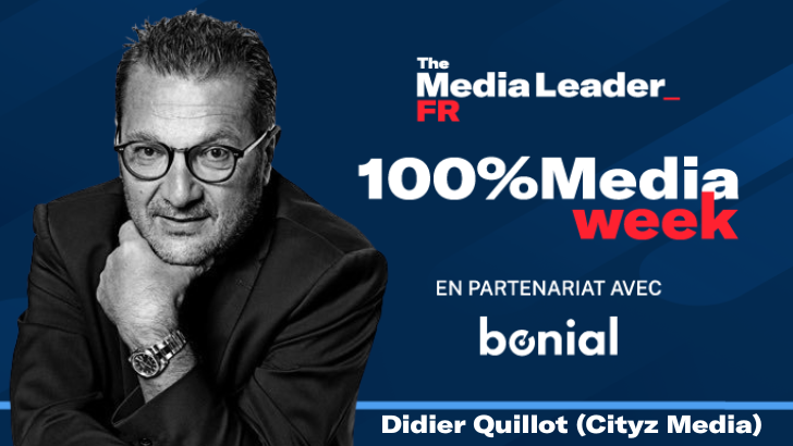 100%Media week : Didier Quillot chez Cityz Media, CMA CGM, Mathieu Gallet, Teads, Google