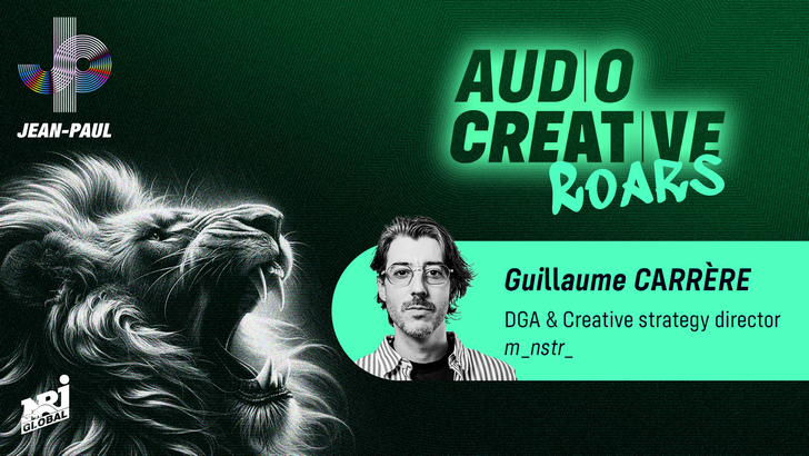 AUDIO CREATIVE ROARS – Tribune de Guillaume Carrère, DGA et Creative Strategy Director de l’agence mnstr