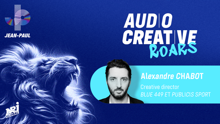 AUDIO CREATIVE ROARS – Tribune d’Alexandre Chabot, Creative Director de Blue 449 et Publicis Sport