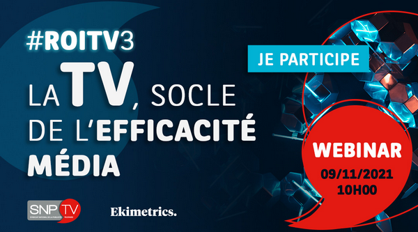 Le 9 novembre 2021 à 10h, le SNPTV et son partenaire Ekimetrics présenteront les résultats de la nouvelle étude #ROITV3 – La TV, socle de l’efficacité média