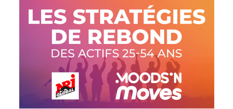 Moods’n Moves x NRJ GLOBAL : les stratégies de rebond des Actifs 25-54 ans