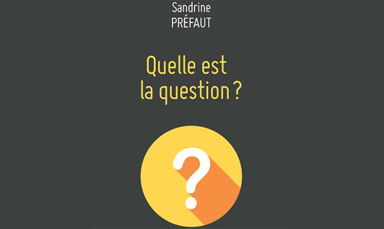 Sandrine Préfaut met les questions à l’honneur dans son livre « Quelle est la question ? »