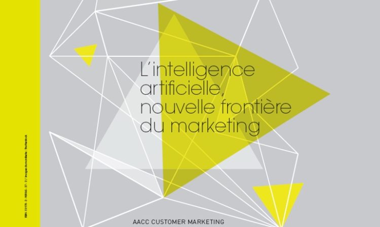 Livre blanc de l’AACC Customer Marketing : « l’intelligence artificielle, nouvelle frontière du marketing »