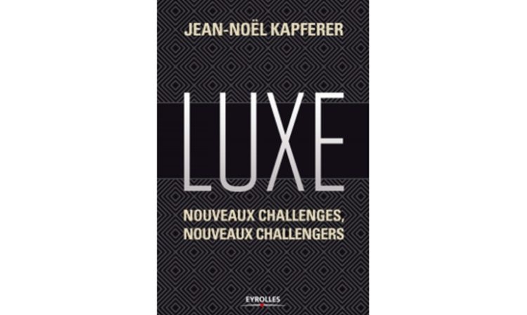 Jean-Noël Kapferer met en perspective les nouveaux challenges du « Luxe » dans son nouveau livre