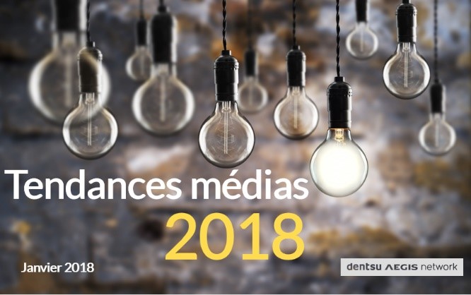 Les tendances médias qui feront 2018 d’après les experts de Dentsu Aegis Network