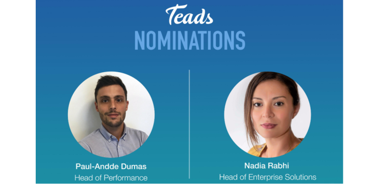 Teads poursuit son développement sur la performance et le programmatique avec le recrutement de Paul-Andde Dumas et de Nadia Rabhi