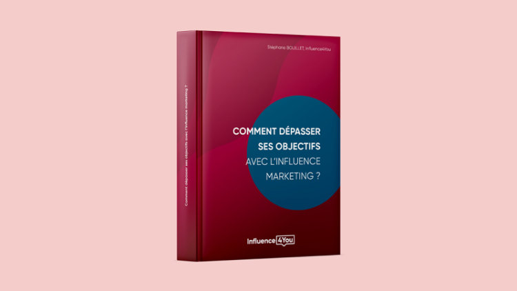 Influence4You publie son nouveau livre « Comment dépasser ses objectifs avec l’influence marketing ? »