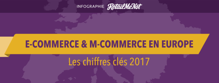 Infographie : les chiffres du E-Commerce et du M-Commerce en 2017/2018 en Europe par RetailMeNot