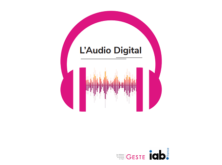 Le paysage et l’écosystème de l’audio digital synthétisés dans le dernier livre blanc de l’Iab et du Geste