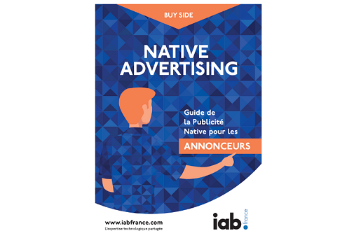 L’IAB France publie un guide sur la publicité native destiné aux annonceurs